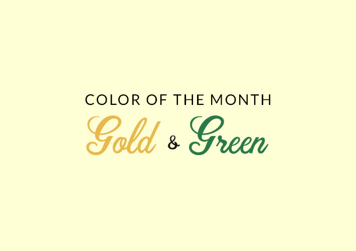 Color of the Month: GOLD & GREEN
