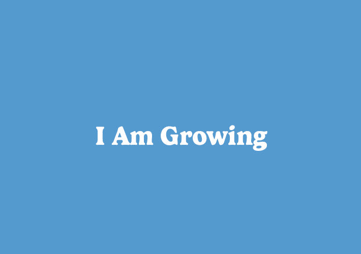 I Am Growing | May Collection 2026