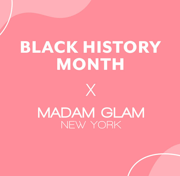 Madam Glam is Honoring Black History Month