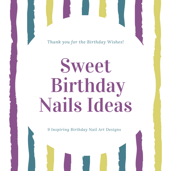 9 Sweet Birthday Nail Design Ideas