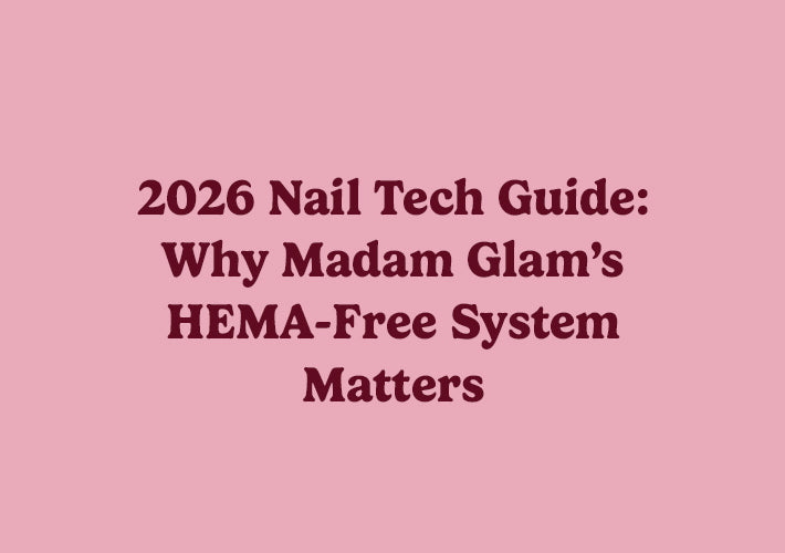 2026 Nail Tech Guide: Why Madam Glam’s HEMA-Free System Matters