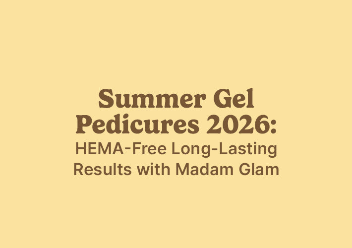 Summer Gel Pedicures 2026: HEMA-Free Long-Lasting Results with Madam Glam