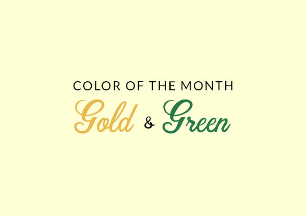 Color of the Month: GOLD & GREEN